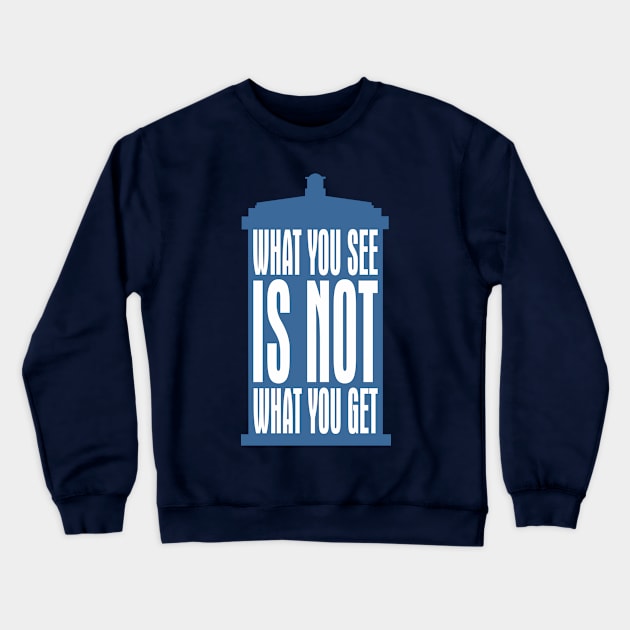 Tardis Slogan - What You See Is NOT What You Get 2 Crewneck Sweatshirt by EDDArt